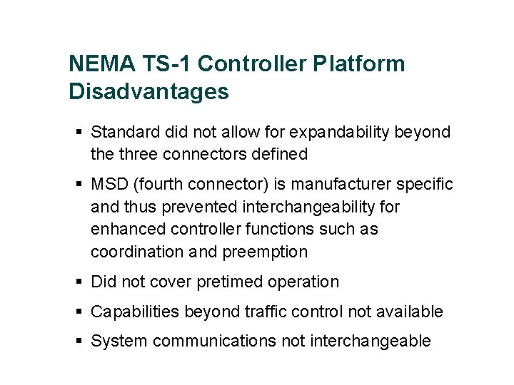 NEMA TS-1 Controller Platform Disadvantages § Standard did not allow for expandability beyond the