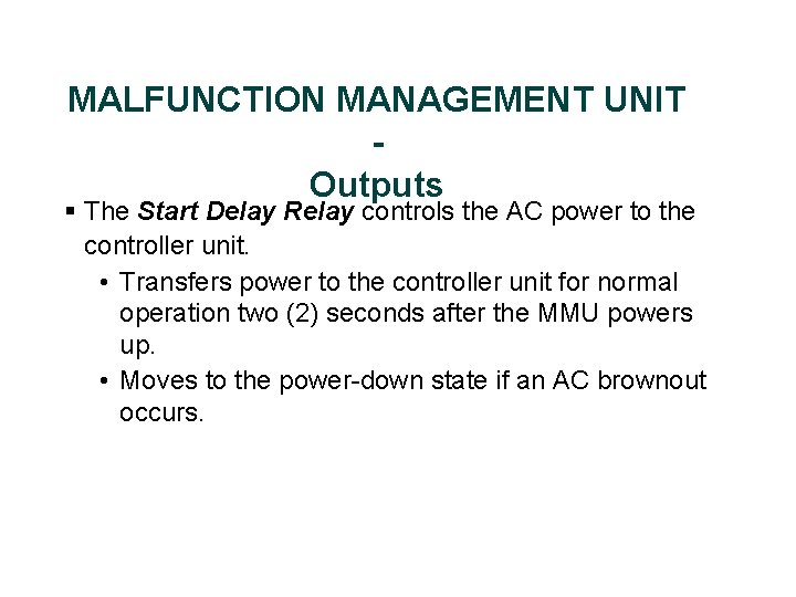 MALFUNCTION MANAGEMENT UNIT Outputs § The Start Delay Relay controls the AC power to