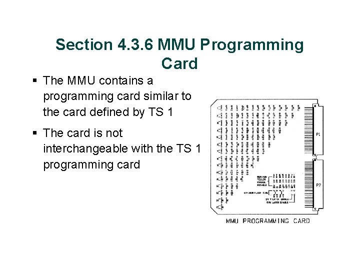 Section 4. 3. 6 MMU Programming Card § The MMU contains a programming card