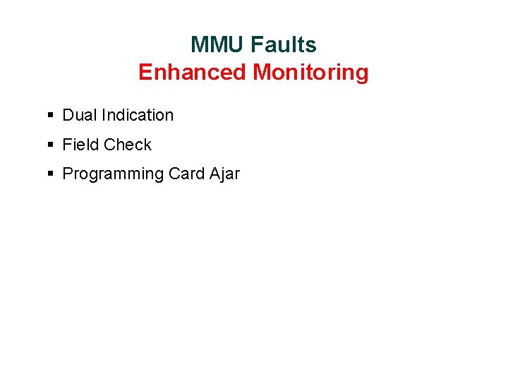 MMU Faults Enhanced Monitoring § Dual Indication § Field Check § Programming Card Ajar