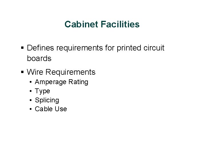 Cabinet Facilities § Defines requirements for printed circuit boards § Wire Requirements • •