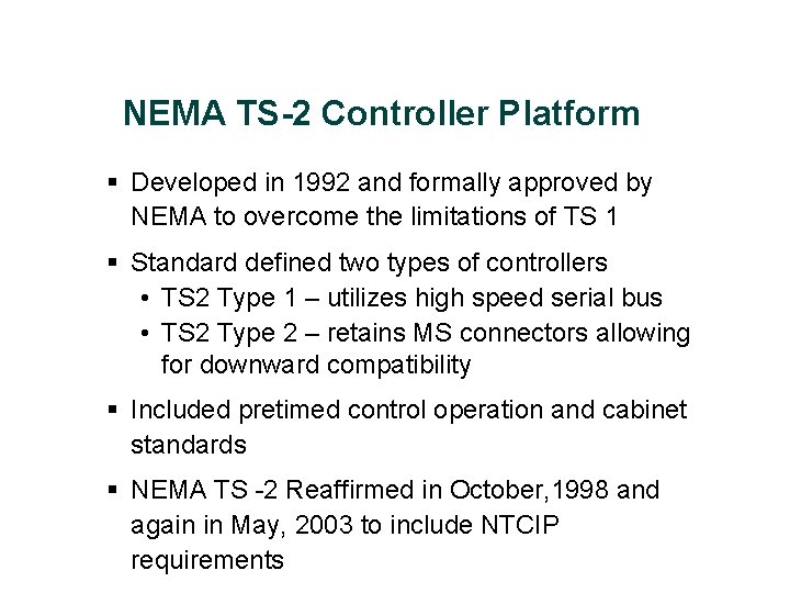 NEMA TS-2 Controller Platform § Developed in 1992 and formally approved by NEMA to