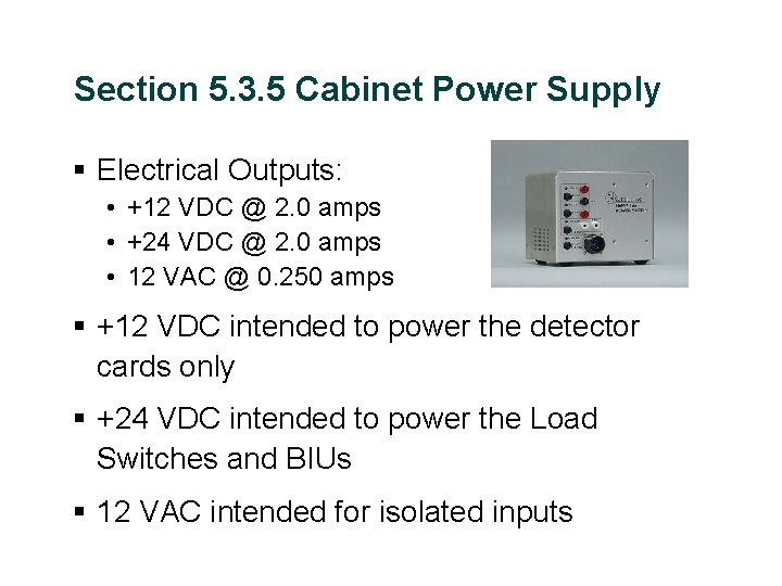 Section 5. 3. 5 Cabinet Power Supply § Electrical Outputs: • +12 VDC @