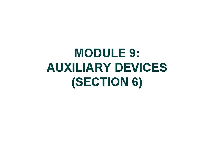 MODULE 9: AUXILIARY DEVICES (SECTION 6) 
