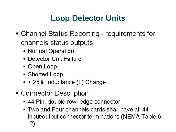 Loop Detector Units § Channel Status Reporting - requirements for channels status outputs: •