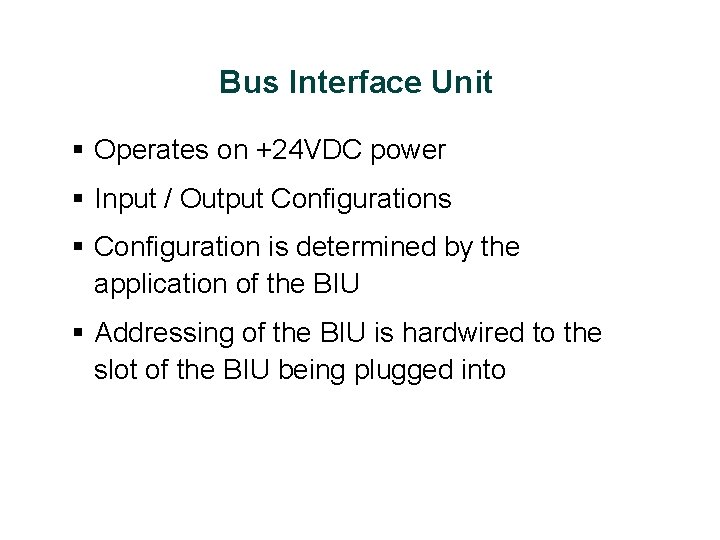 Bus Interface Unit § Operates on +24 VDC power § Input / Output Configurations