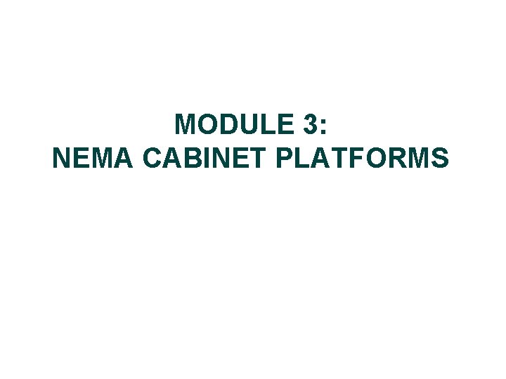 MODULE 3: NEMA CABINET PLATFORMS 