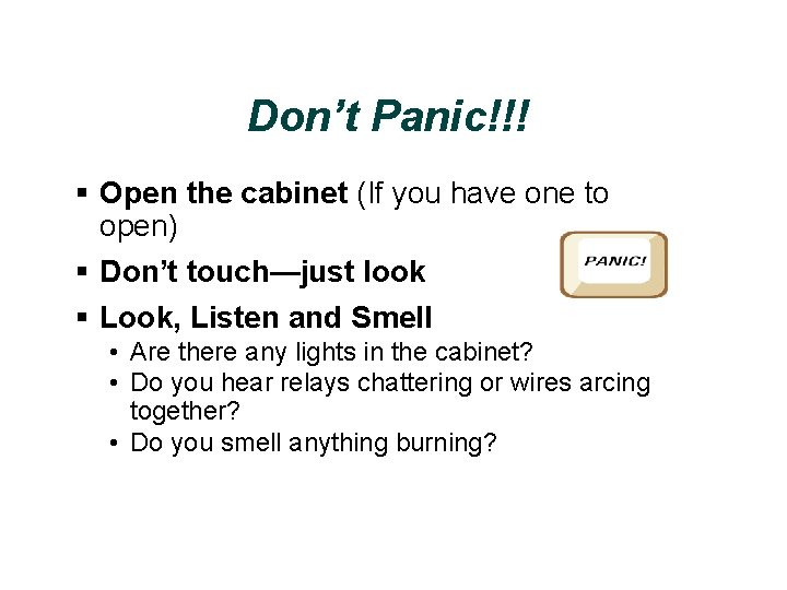 Don’t Panic!!! § Open the cabinet (If you have one to open) § Don’t