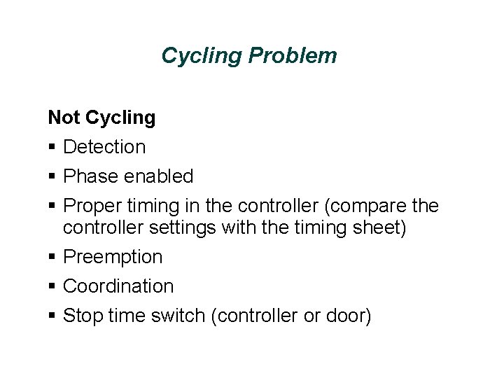 Cycling Problem Not Cycling § Detection § Phase enabled § Proper timing in the