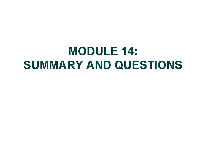 MODULE 14: SUMMARY AND QUESTIONS 