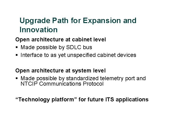 Upgrade Path for Expansion and Innovation Open architecture at cabinet level § Made possible