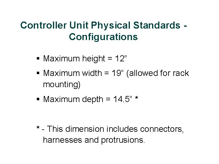 Controller Unit Physical Standards Configurations § Maximum height = 12” § Maximum width =