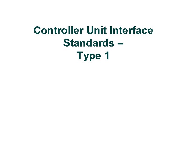 Controller Unit Interface Standards – Type 1 