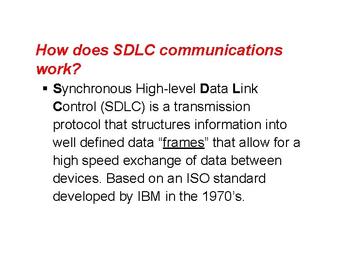 How does SDLC communications work? § Synchronous High-level Data Link Control (SDLC) is a