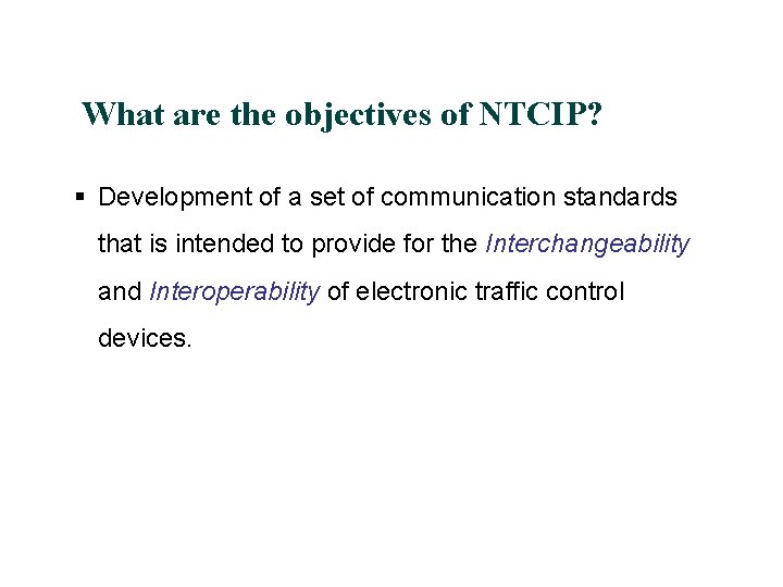 What are the objectives of NTCIP? § Development of a set of communication standards