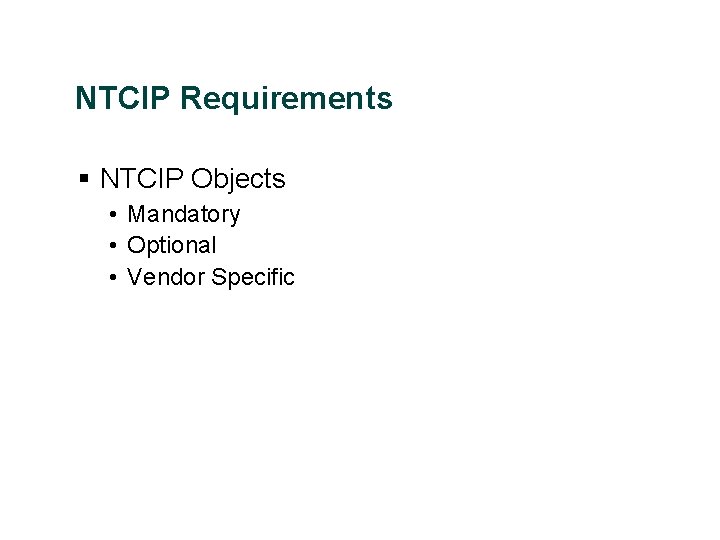 NTCIP Requirements § NTCIP Objects • Mandatory • Optional • Vendor Specific 