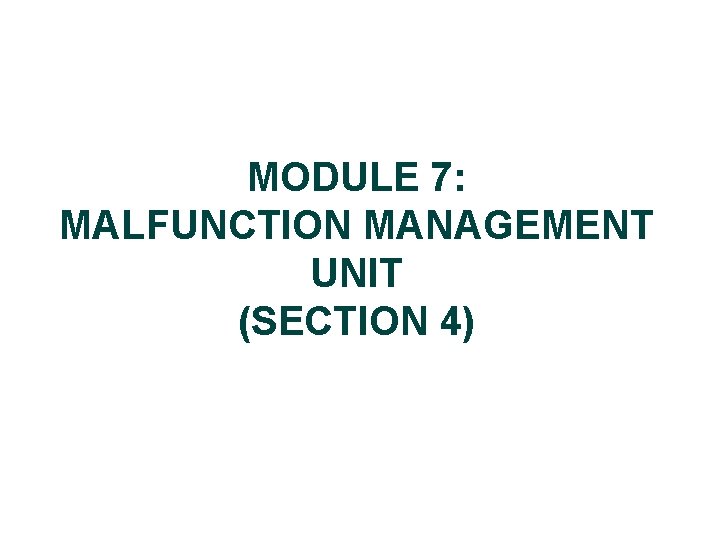 MODULE 7: MALFUNCTION MANAGEMENT UNIT (SECTION 4) 