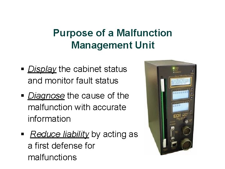 Purpose of a Malfunction Management Unit § Display the cabinet status and monitor fault
