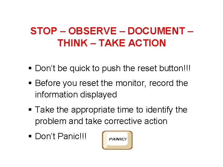 STOP – OBSERVE – DOCUMENT – THINK – TAKE ACTION § Don’t be quick