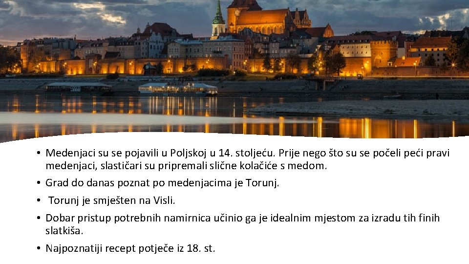  • Medenjaci su se pojavili u Poljskoj u 14. stoljeću. Prije nego što