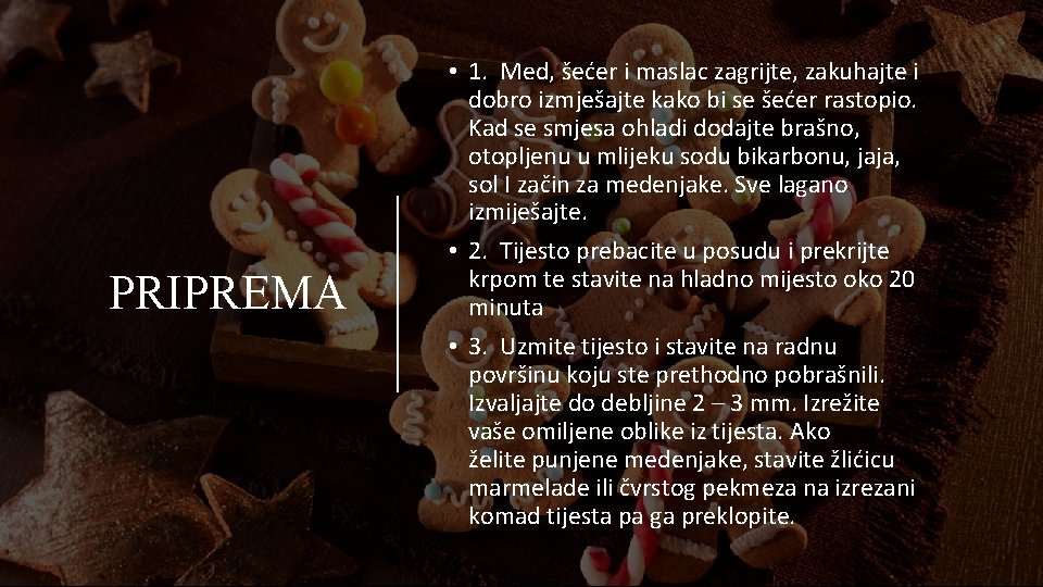 PRIPREMA • 1. Med, šećer i maslac zagrijte, zakuhajte i dobro izmješajte kako bi