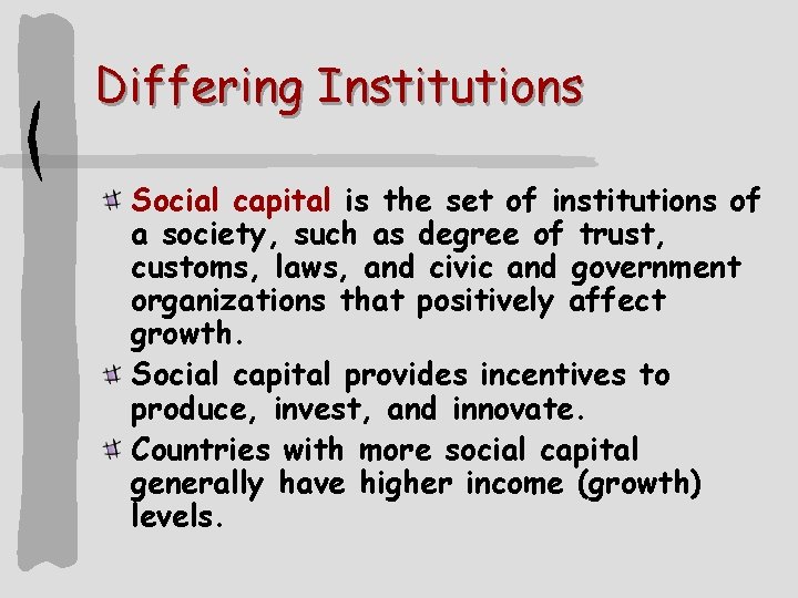 Differing Institutions Social capital is the set of institutions of a society, such as