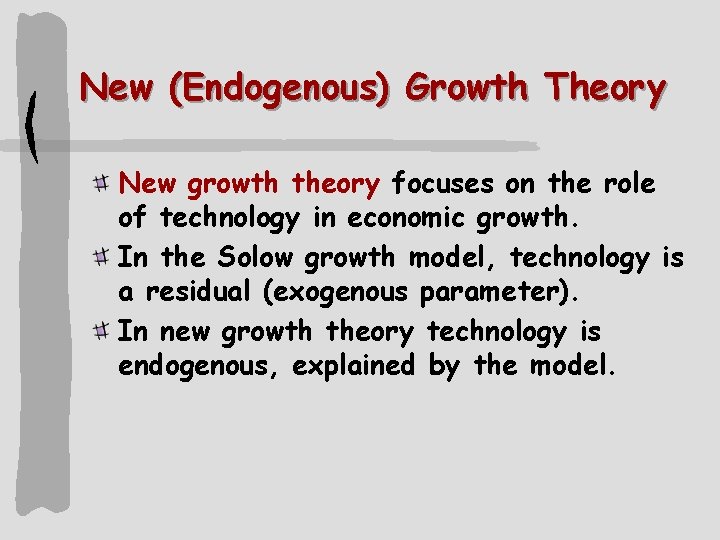 New (Endogenous) Growth Theory New growth theory focuses on the role of technology in
