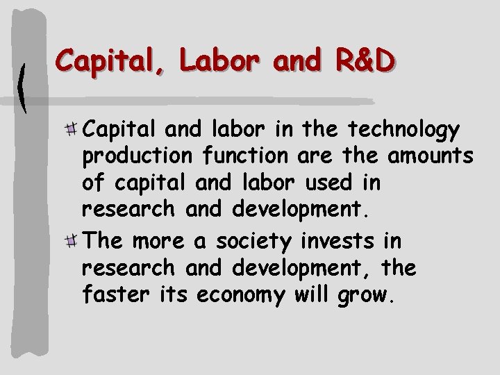 Capital, Labor and R&D Capital and labor in the technology production function are the