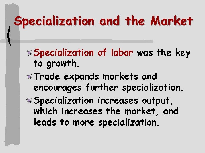 Specialization and the Market Specialization of labor was the key to growth. Trade expands