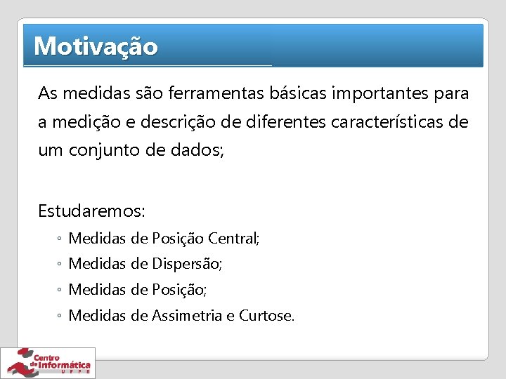 Motivação As medidas são ferramentas básicas importantes para a medição e descrição de diferentes