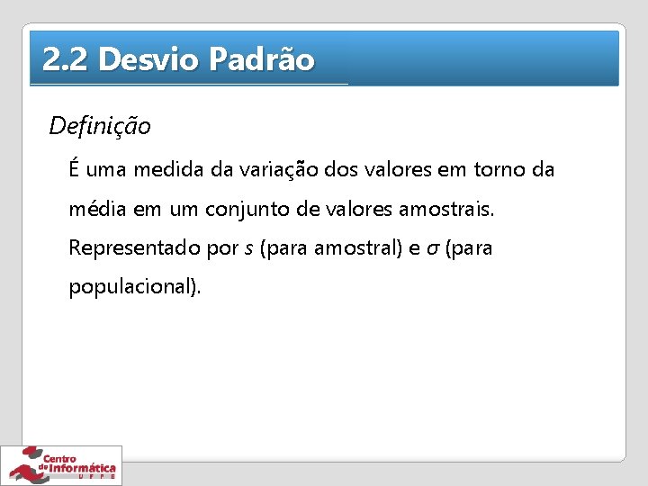 2. 2 Desvio Padrão Definição É uma medida da variação dos valores em torno