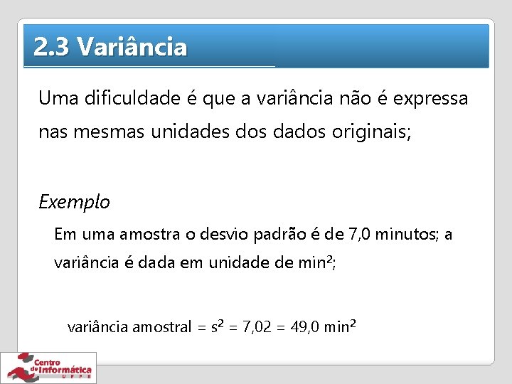 2. 3 Variância Uma dificuldade é que a variância não é expressa nas mesmas