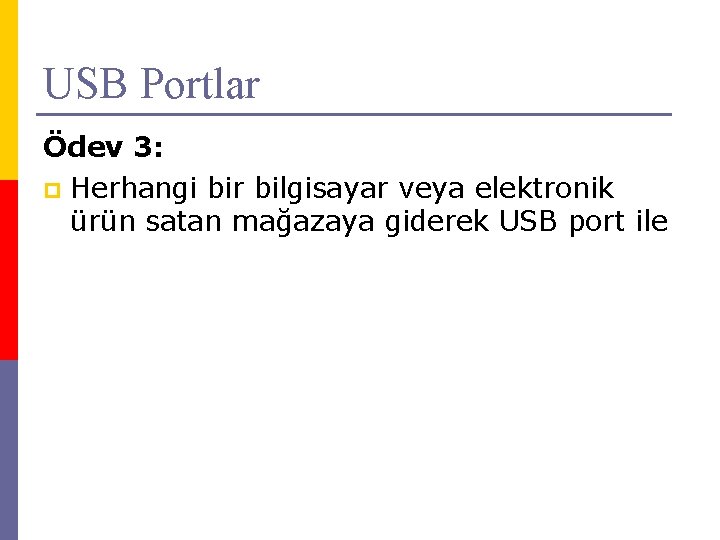 USB Portlar Ödev 3: p Herhangi bir bilgisayar veya elektronik ürün satan mağazaya giderek