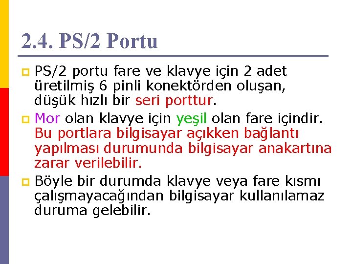 2. 4. PS/2 Portu PS/2 portu fare ve klavye için 2 adet üretilmiş 6