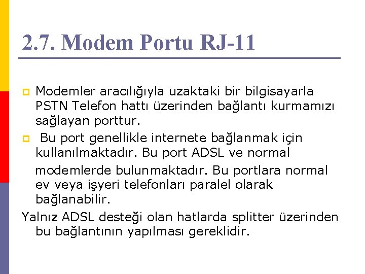 2. 7. Modem Portu RJ-11 Modemler aracılığıyla uzaktaki bir bilgisayarla PSTN Telefon hattı üzerinden