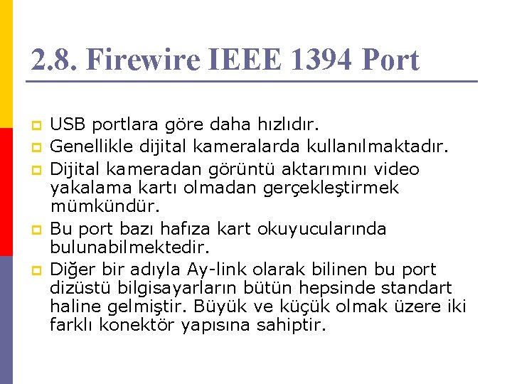 2. 8. Firewire IEEE 1394 Port p p p USB portlara göre daha hızlıdır.