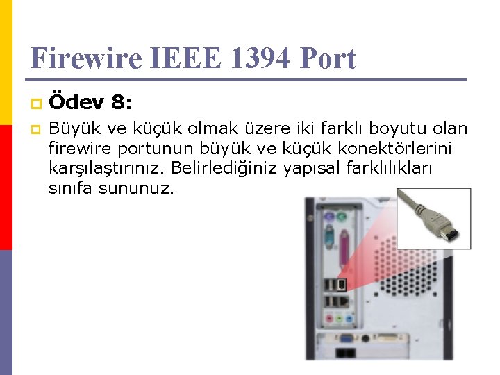 Firewire IEEE 1394 Port p Ödev 8: p Büyük ve küçük olmak üzere iki