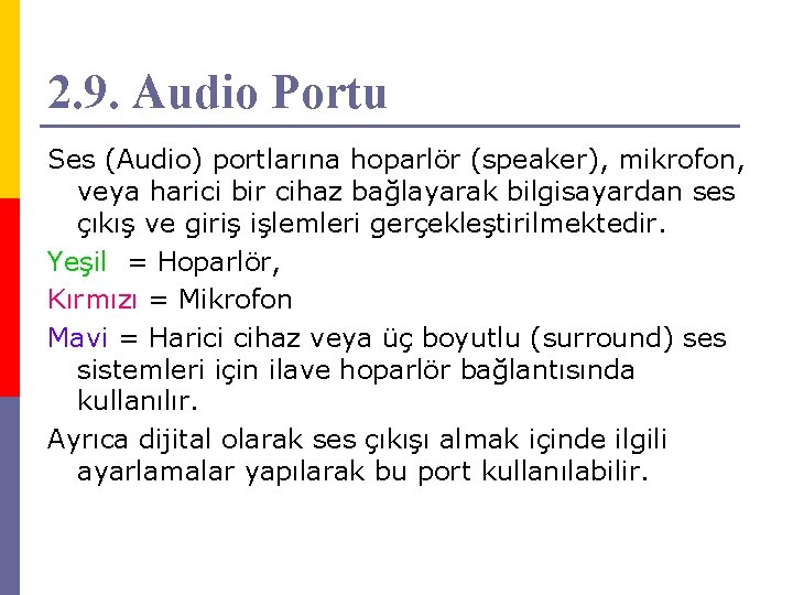 2. 9. Audio Portu Ses (Audio) portlarına hoparlör (speaker), mikrofon, veya harici bir cihaz