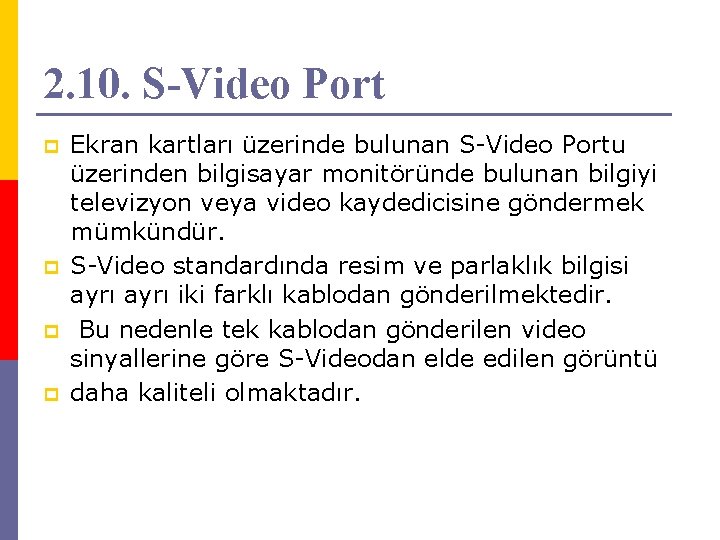 2. 10. S-Video Port p p Ekran kartları üzerinde bulunan S-Video Portu üzerinden bilgisayar