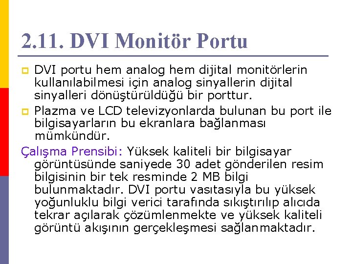 2. 11. DVI Monitör Portu DVI portu hem analog hem dijital monitörlerin kullanılabilmesi için
