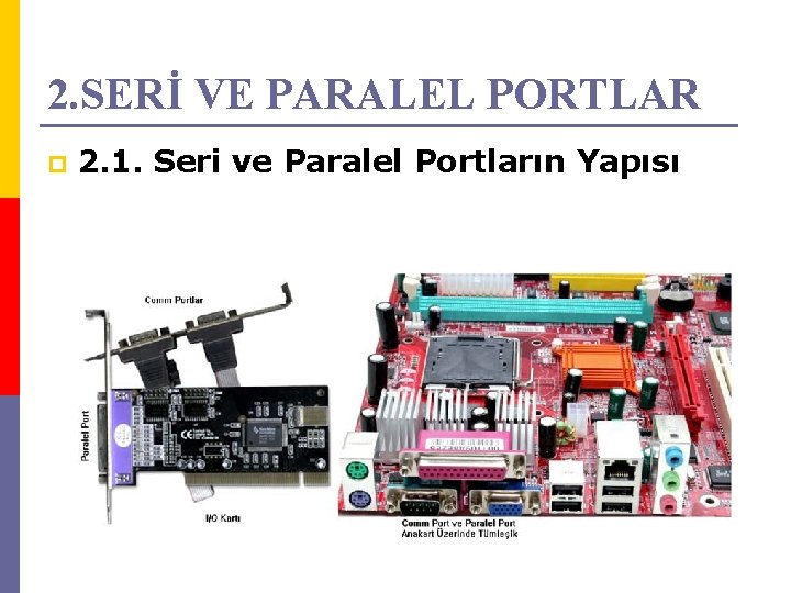 2. SERİ VE PARALEL PORTLAR p 2. 1. Seri ve Paralel Portların Yapısı 