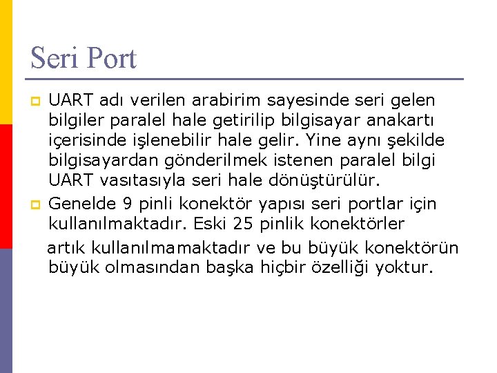 Seri Port p p UART adı verilen arabirim sayesinde seri gelen bilgiler paralel hale