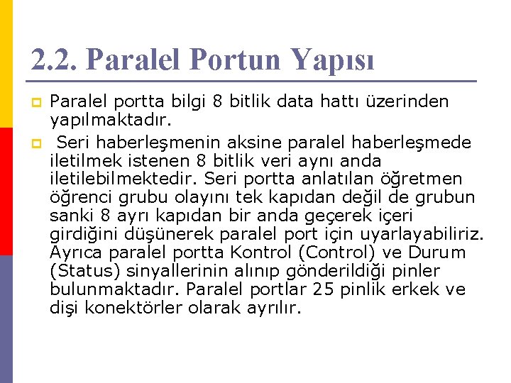 2. 2. Paralel Portun Yapısı p p Paralel portta bilgi 8 bitlik data hattı