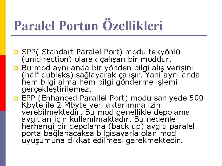 Paralel Portun Özellikleri p p p SPP( Standart Paralel Port) modu tekyönlü (unidirection) olarak