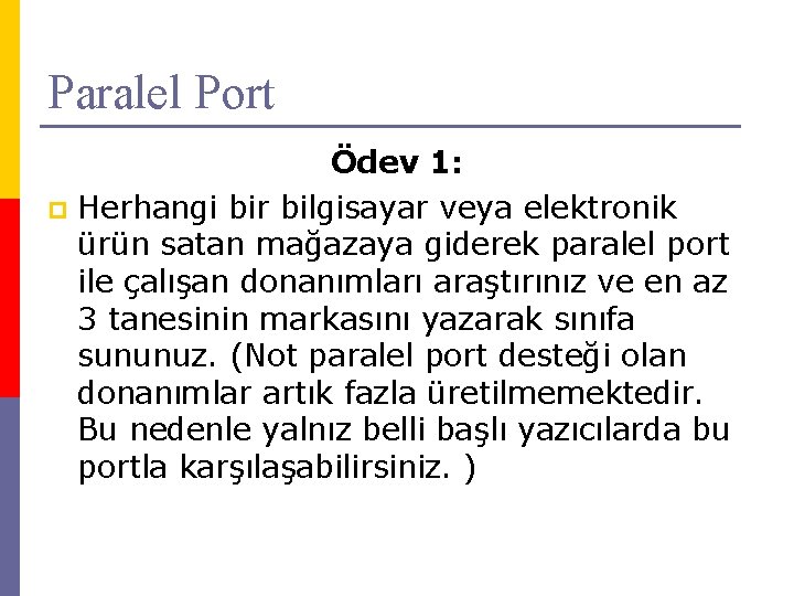 Paralel Port Ödev 1: p Herhangi bir bilgisayar veya elektronik ürün satan mağazaya giderek