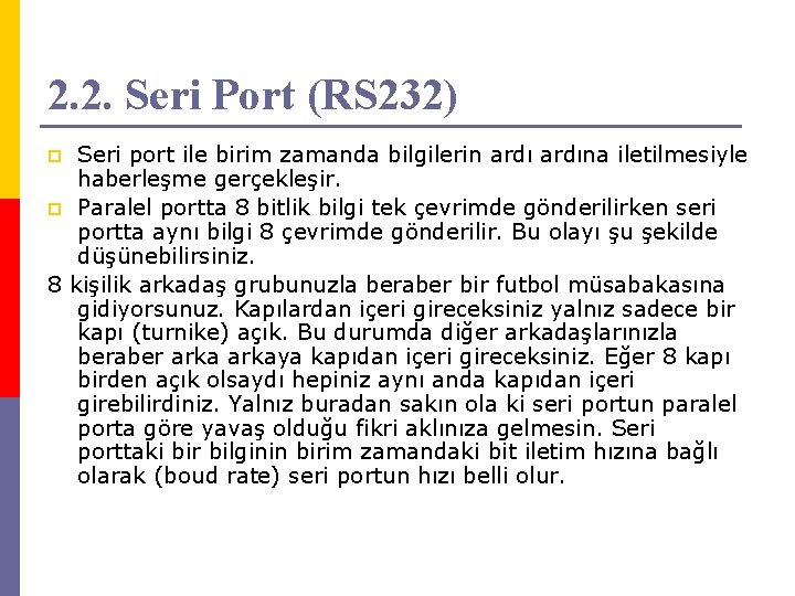 2. 2. Seri Port (RS 232) Seri port ile birim zamanda bilgilerin ardına iletilmesiyle