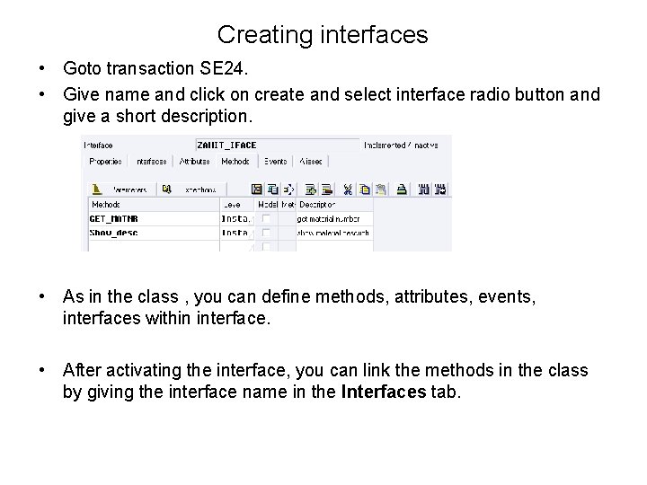 Creating interfaces • Goto transaction SE 24. • Give name and click on create