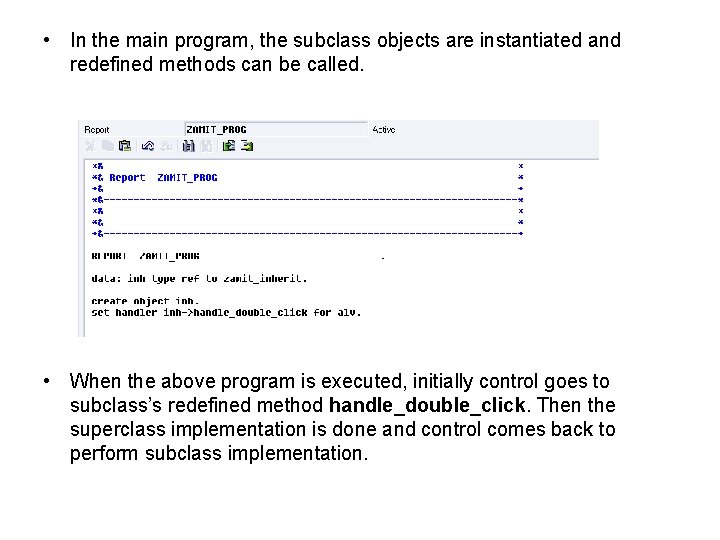  • In the main program, the subclass objects are instantiated and redefined methods