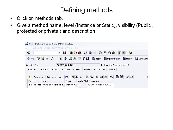 Defining methods • Click on methods tab. • Give a method name, level (Instance