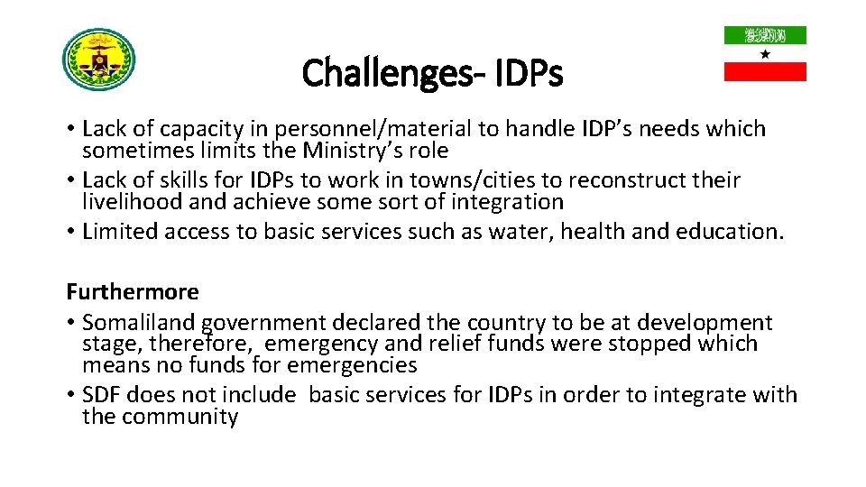 Challenges- IDPs • Lack of capacity in personnel/material to handle IDP’s needs which sometimes